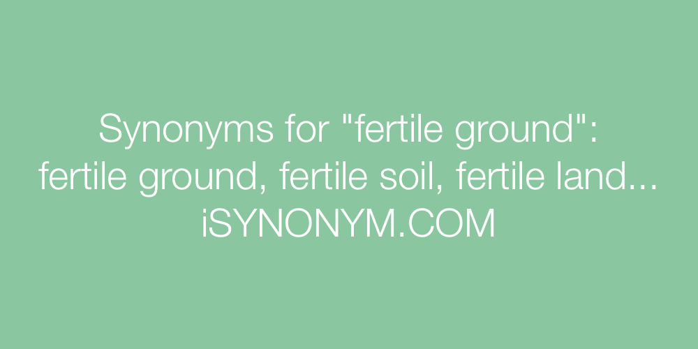 Synonyms fertile ground