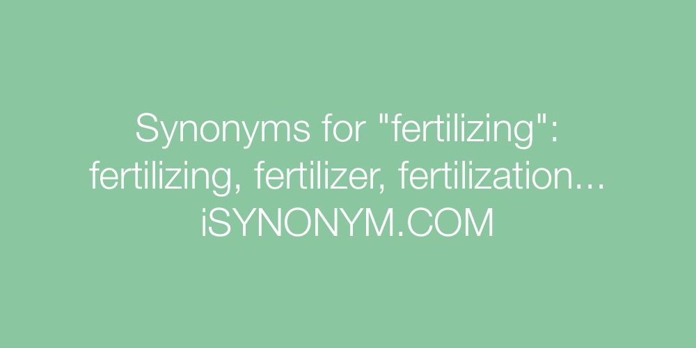 Synonyms fertilizing