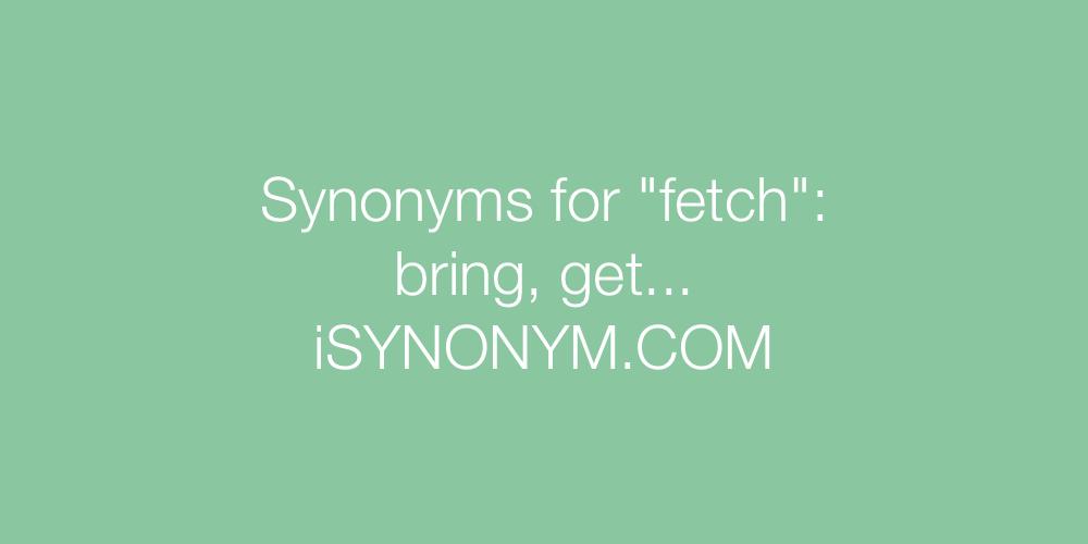 Synonyms fetch