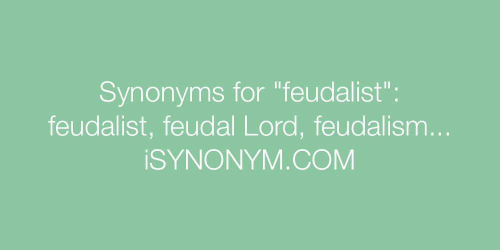 Synonyms feudalist