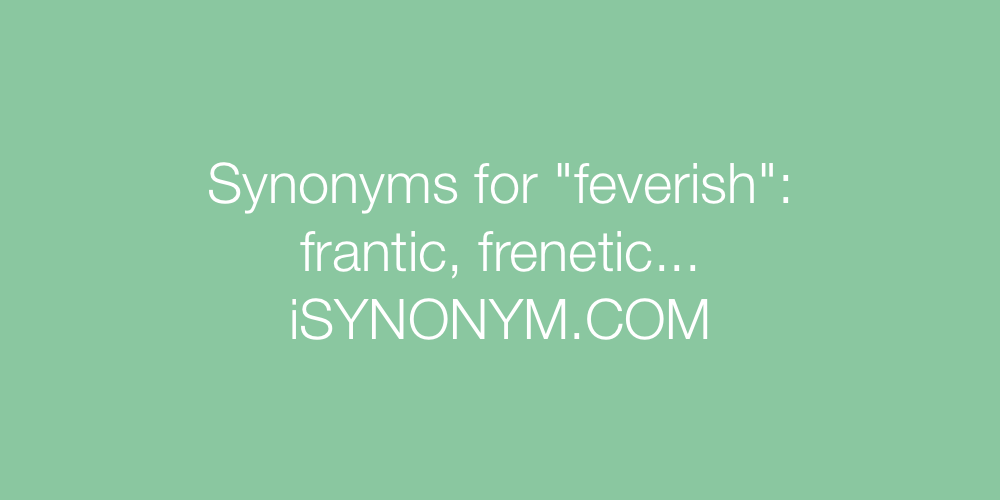 Synonyms feverish