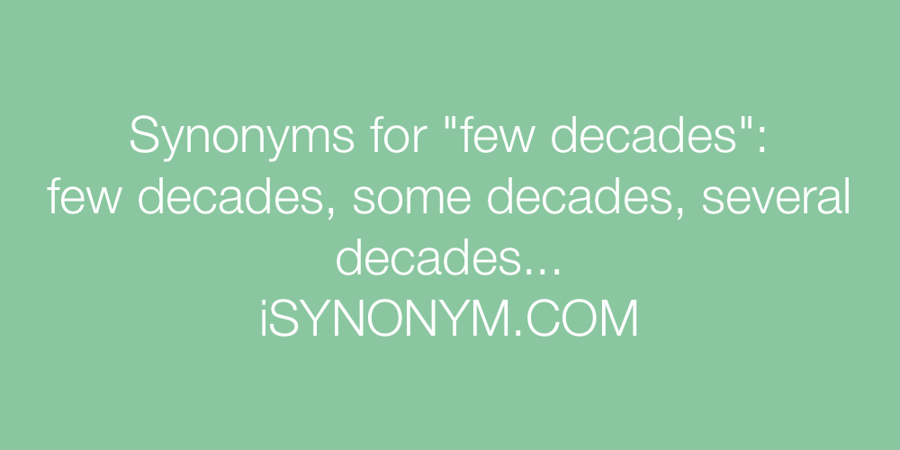 Synonyms few decades