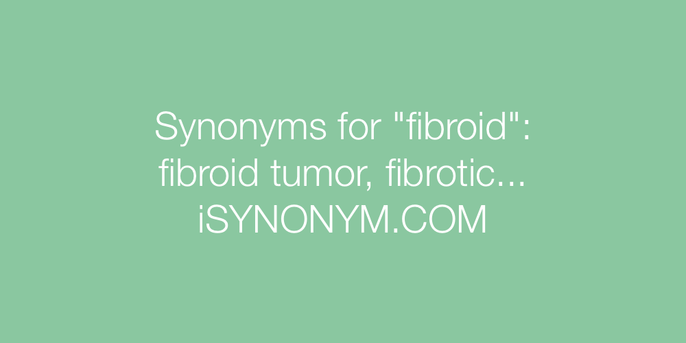 Synonyms fibroid