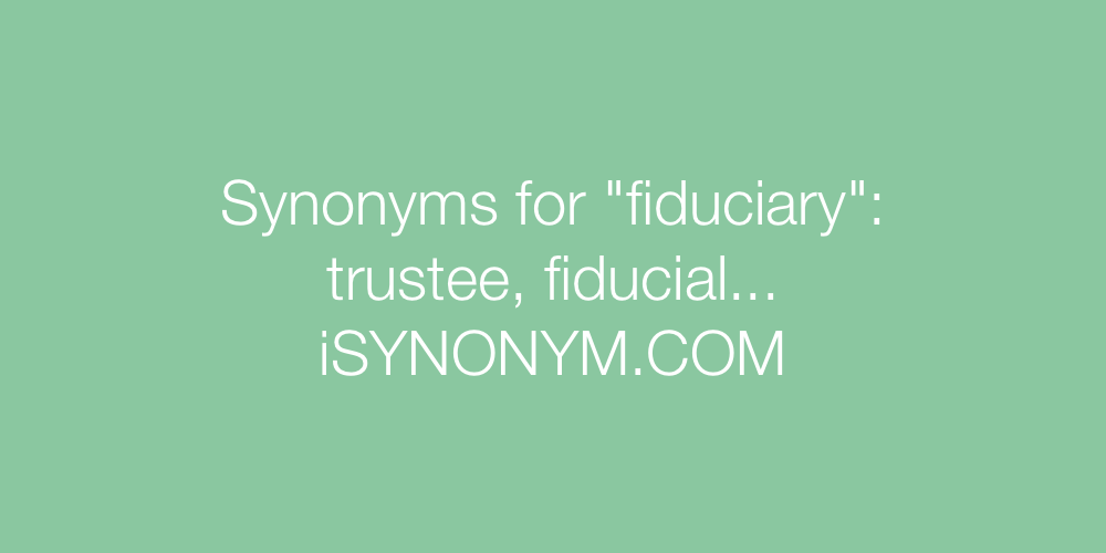 Synonyms fiduciary