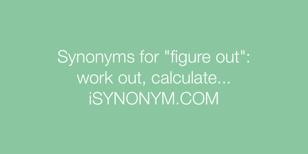 Synonyms figure out