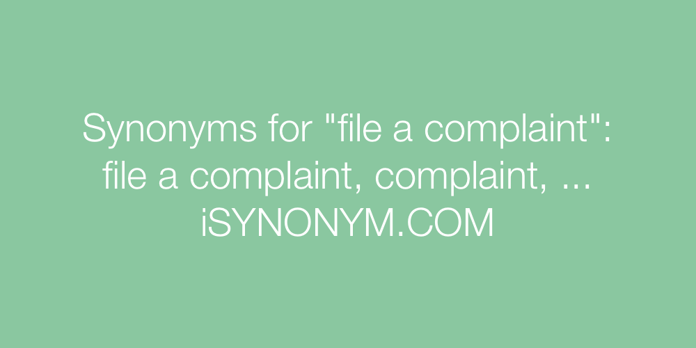 Synonyms file a complaint