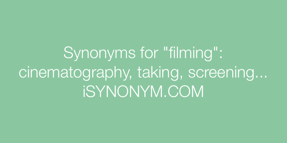 Synonyms filming