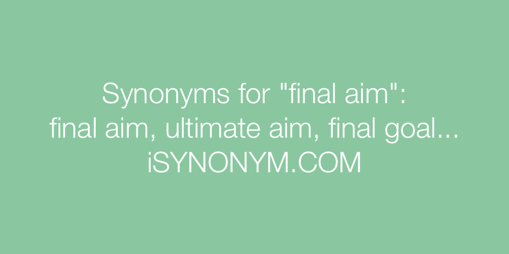 Synonyms final aim