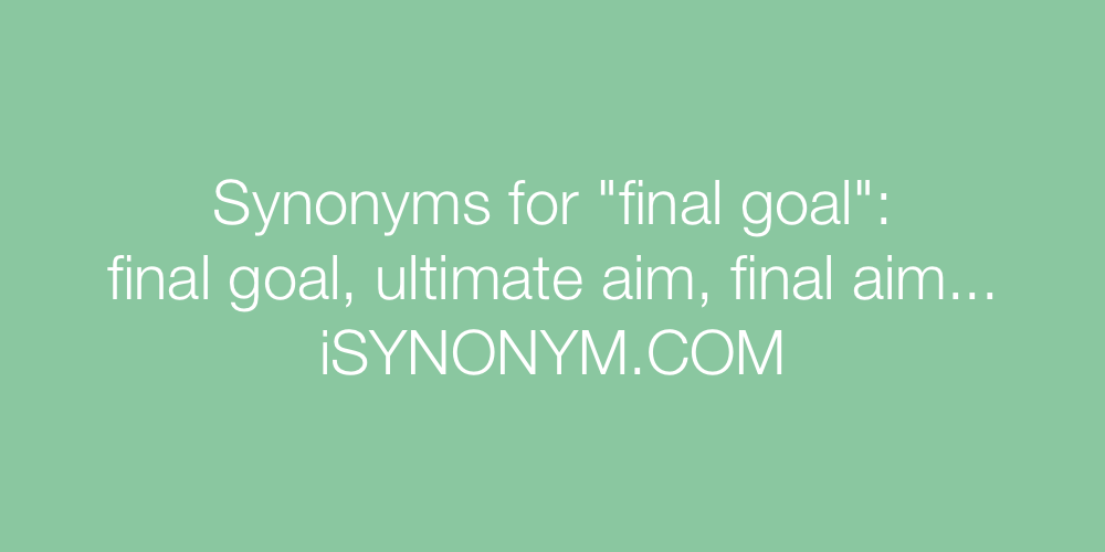 Synonyms final goal