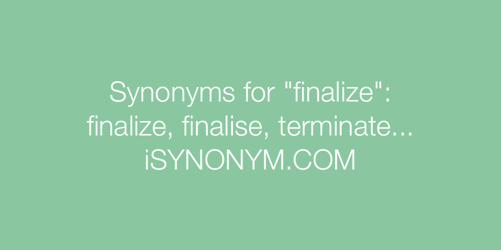Synonyms finalize