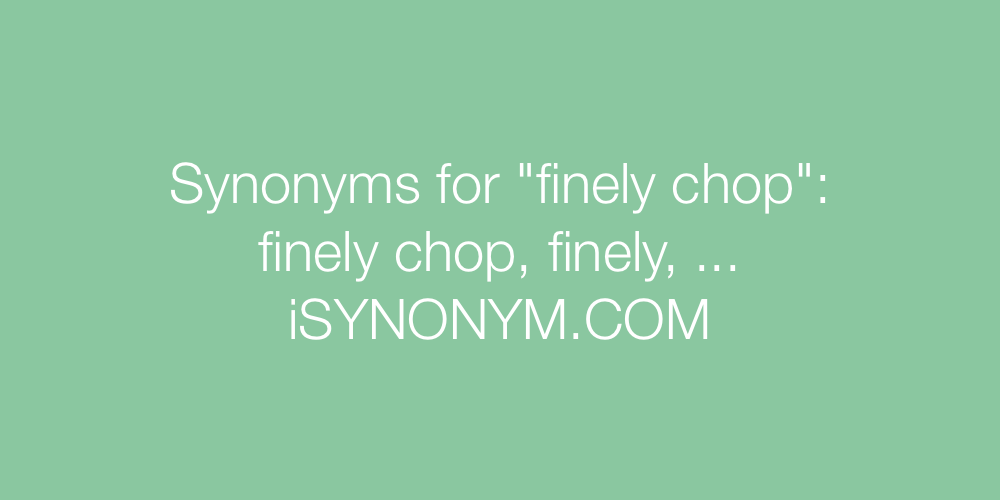 Synonyms finely chop