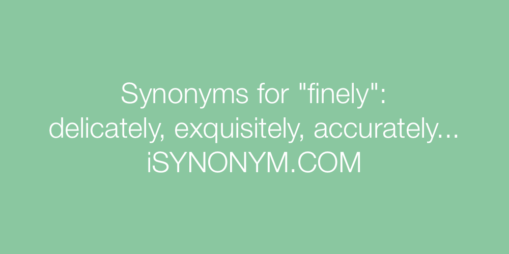 Synonyms finely