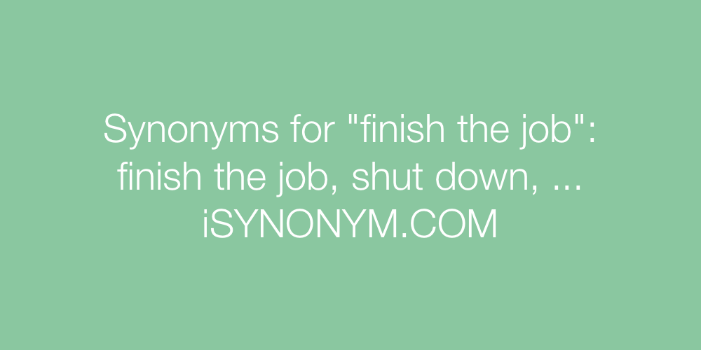 Synonyms finish the job