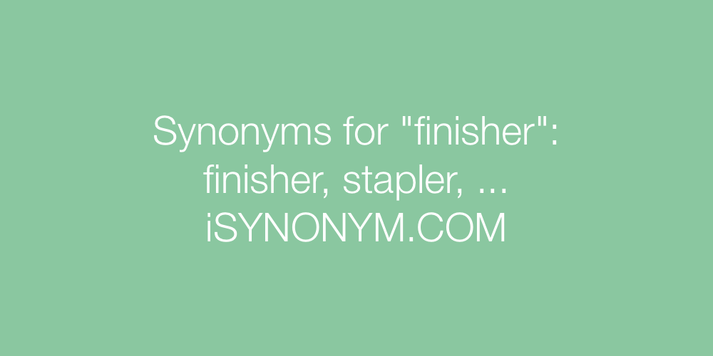 Synonyms finisher