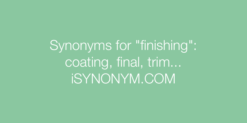 Synonyms finishing