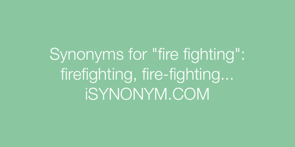 Synonyms fire fighting