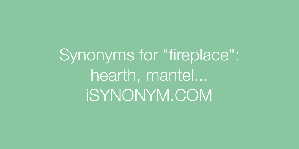 Synonyms fireplace