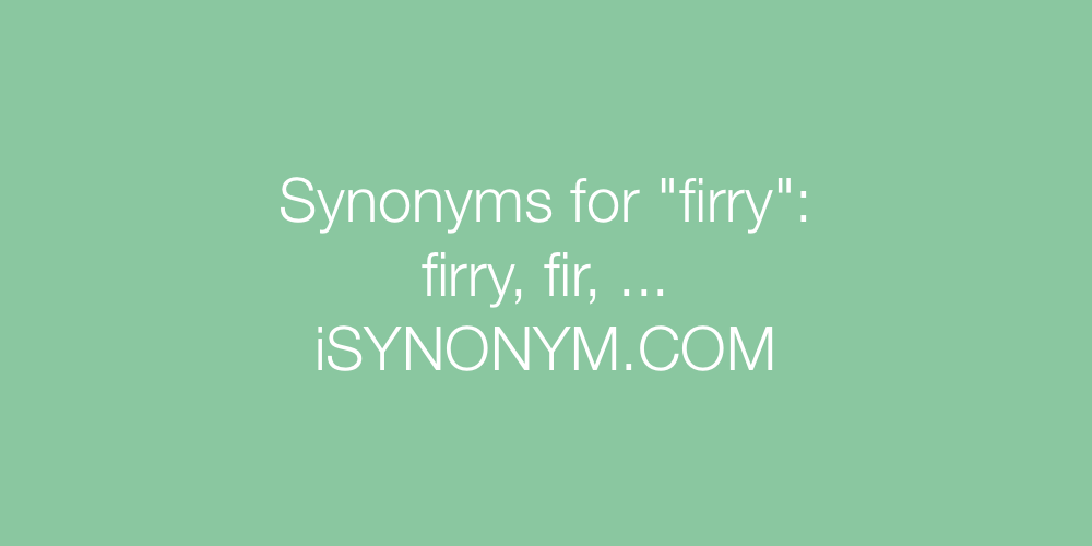 Synonyms firry
