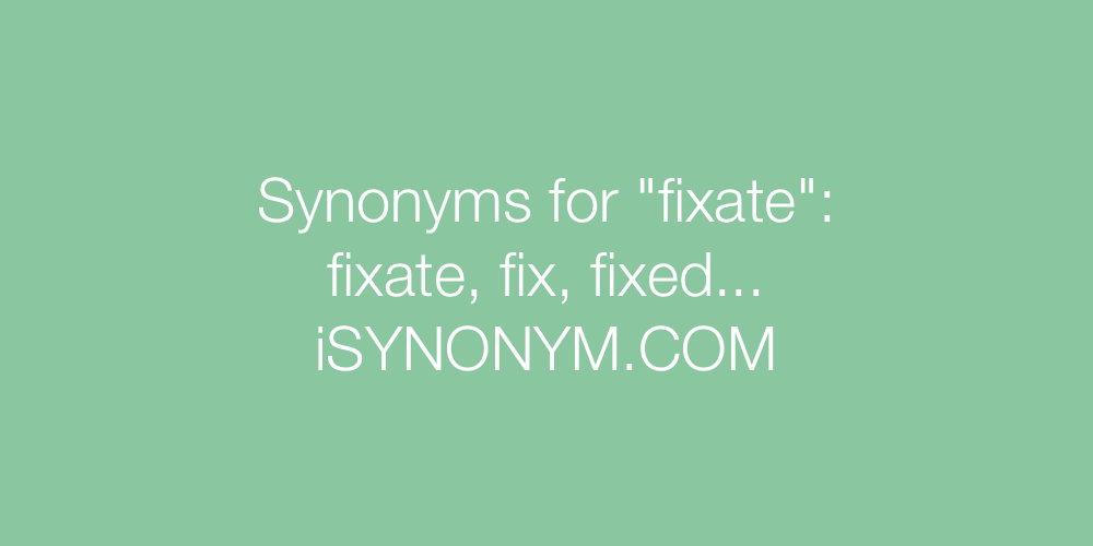 Synonyms fixate