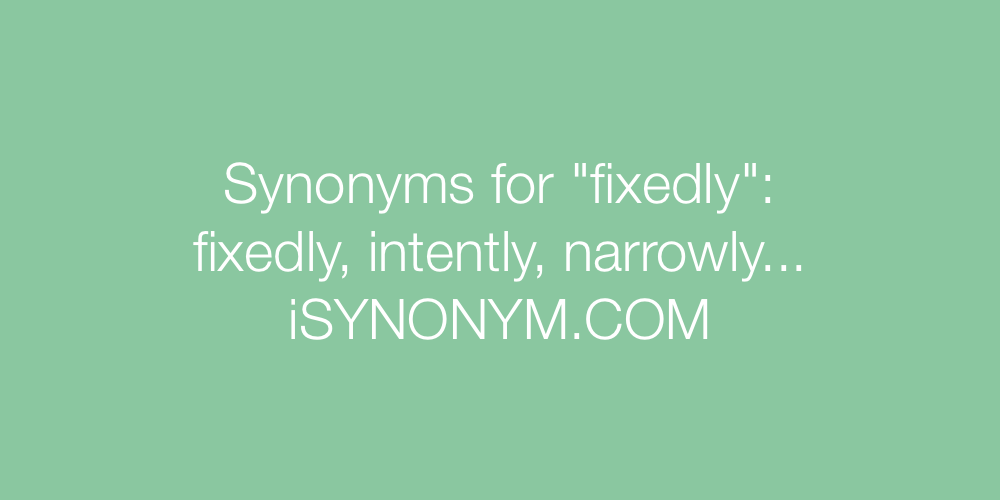 Synonyms fixedly