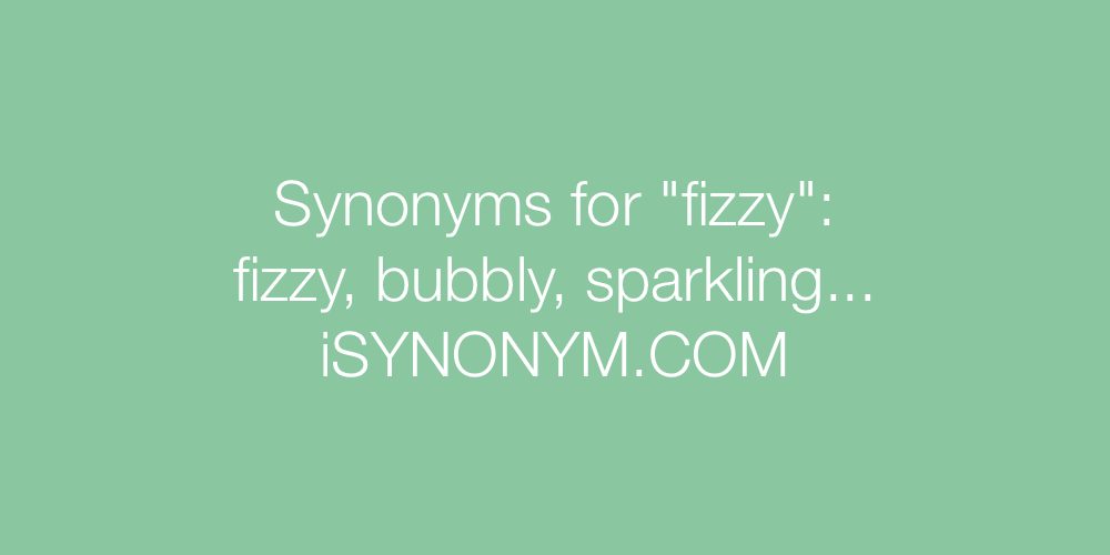 Synonyms fizzy