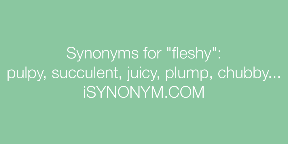 Synonyms fleshy