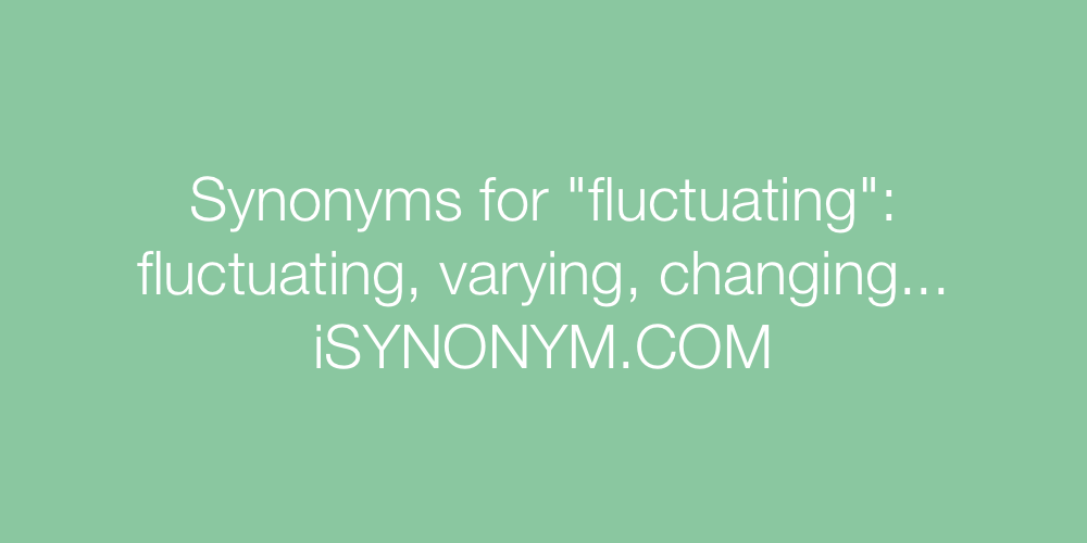 Synonyms fluctuating