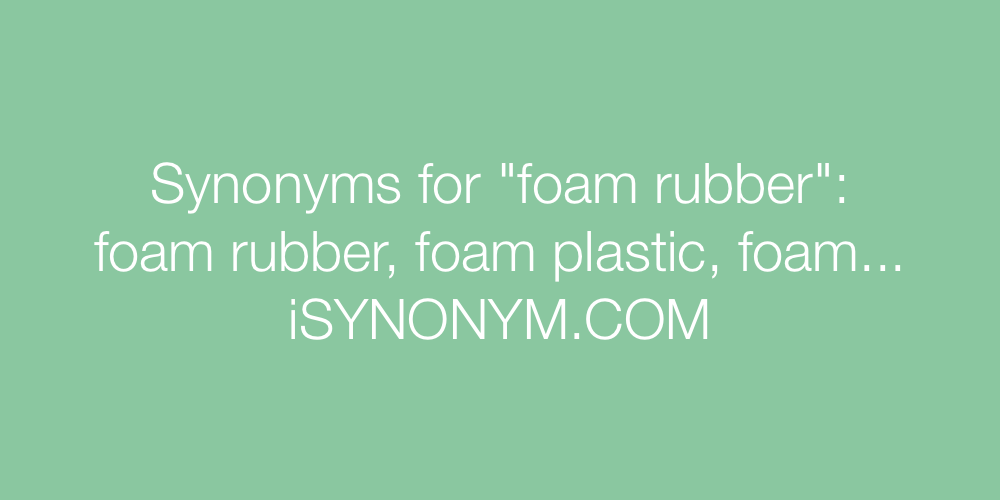 Synonyms foam rubber