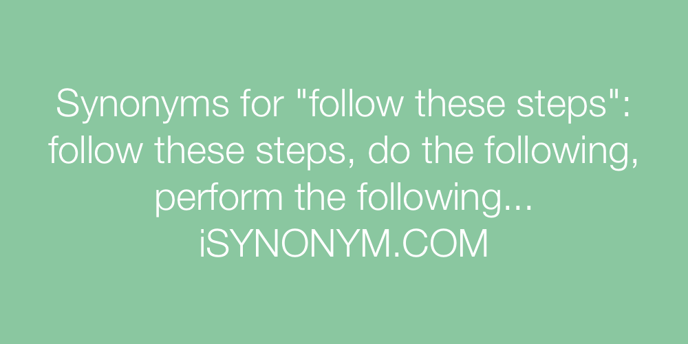 Synonyms follow these steps
