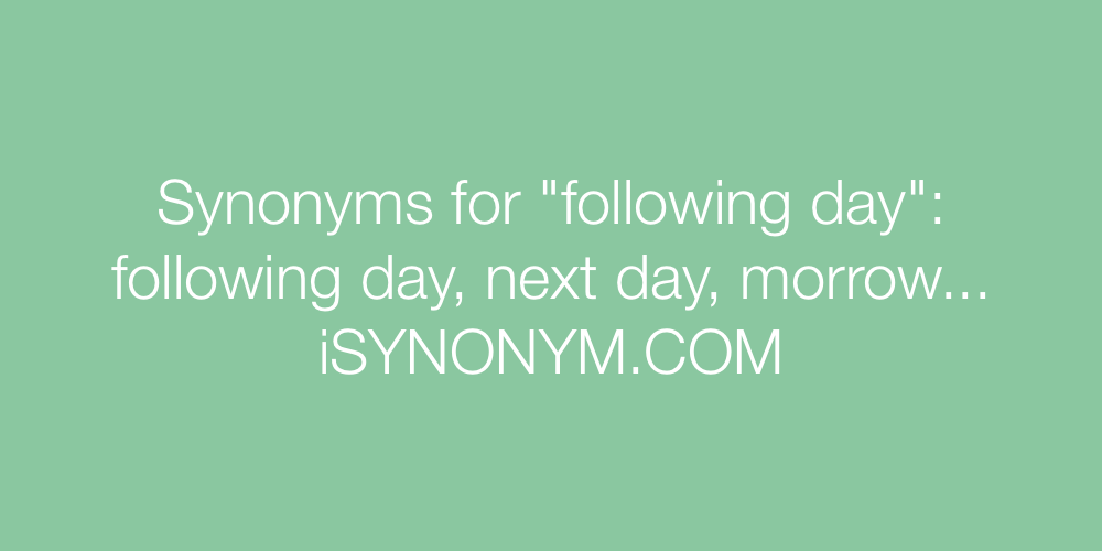 Synonyms following day