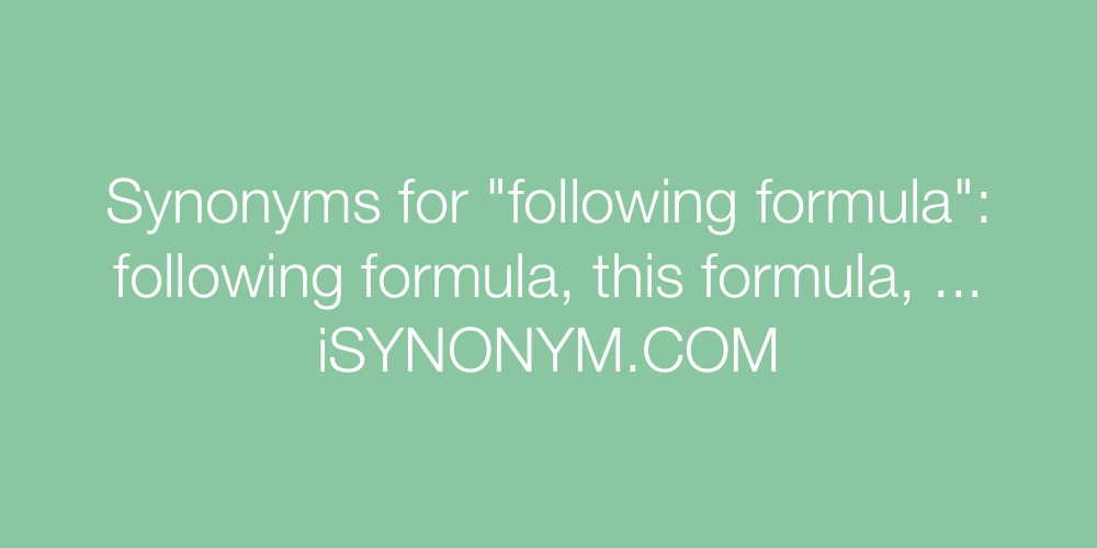 Synonyms following formula