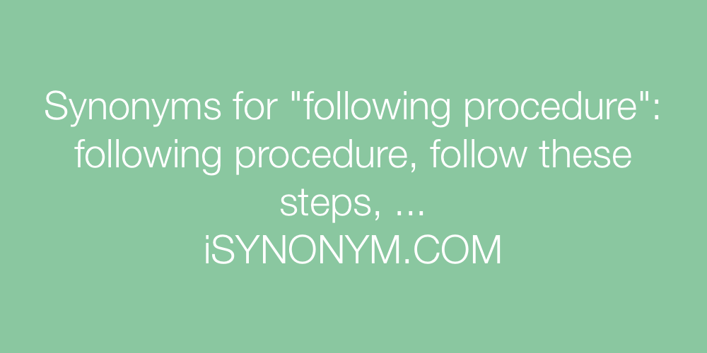 Synonyms following procedure