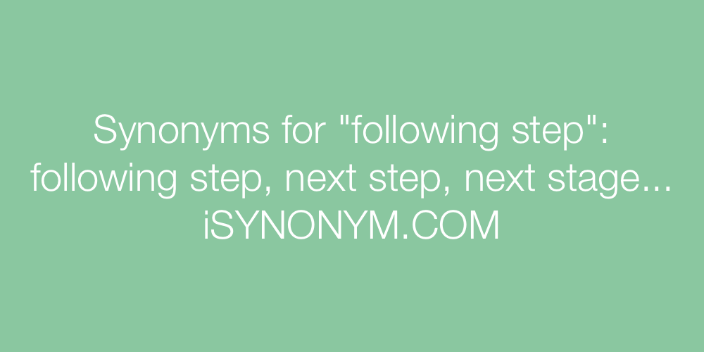 Synonyms following step