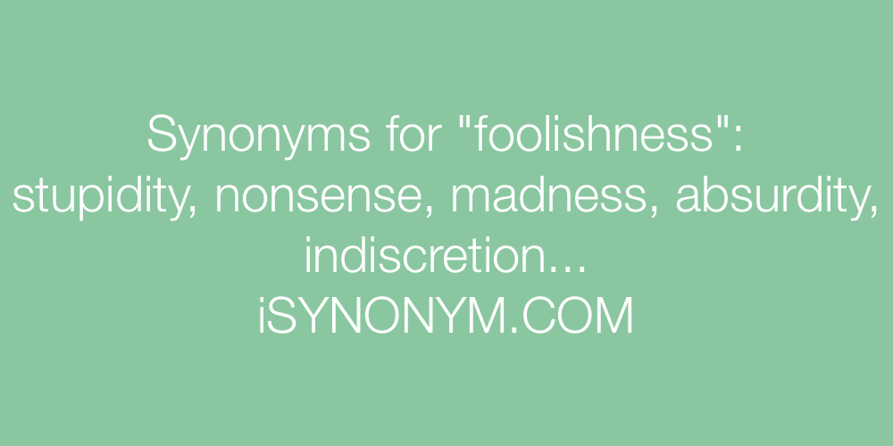 Synonyms foolishness