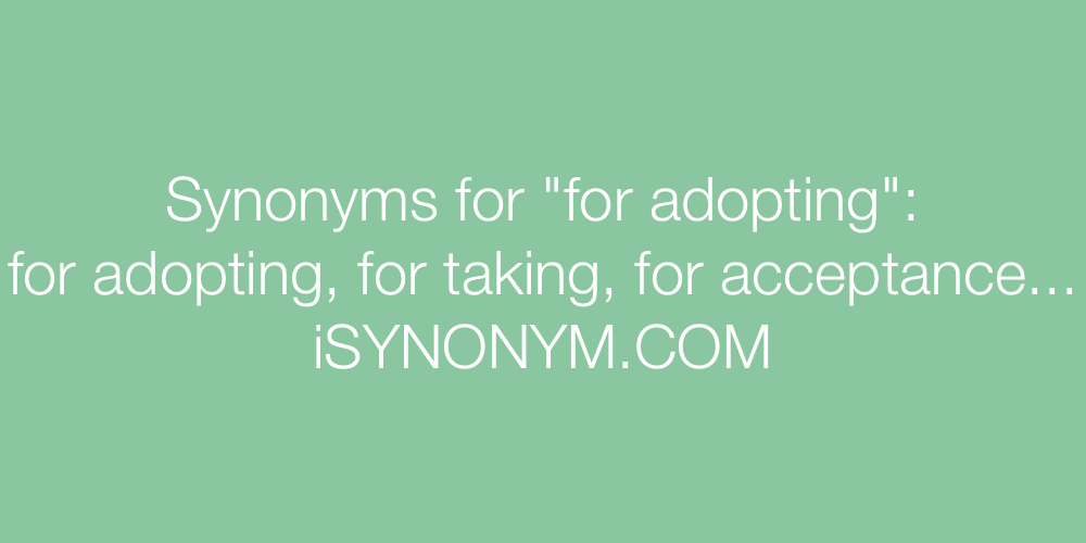 Synonyms for adopting