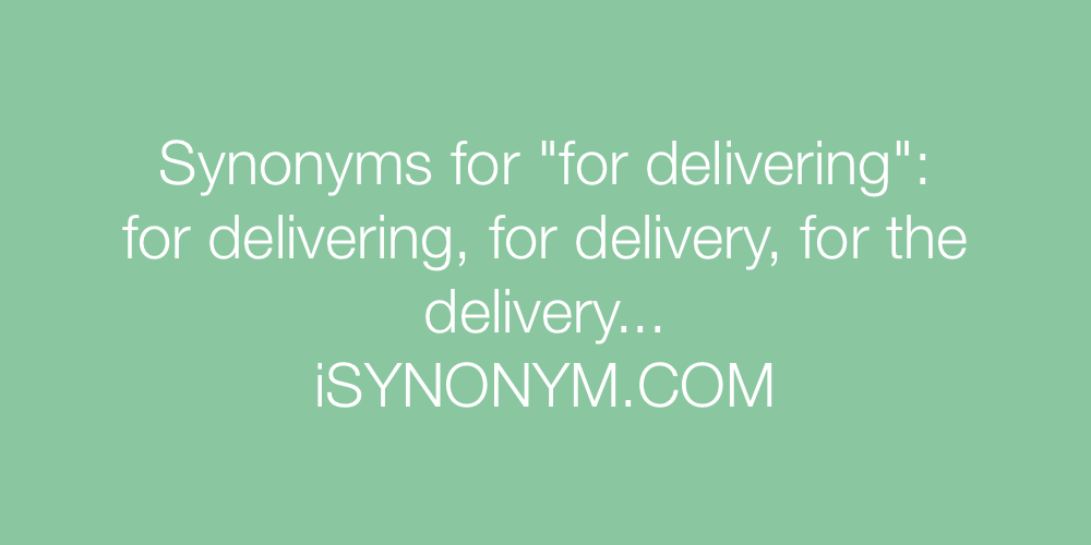 Synonyms for delivering