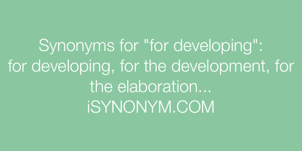 Synonyms for developing