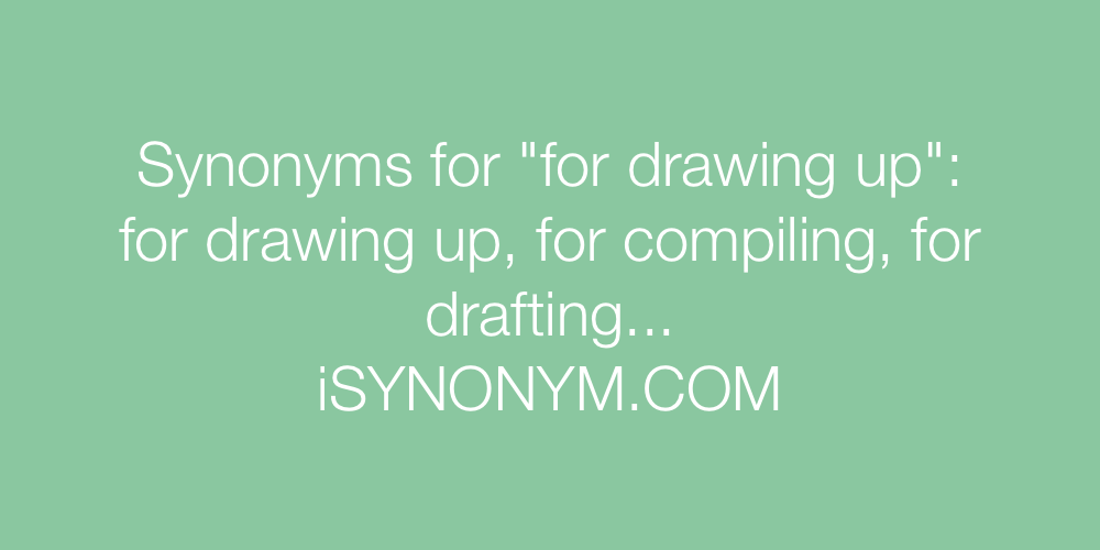 Synonyms for drawing up