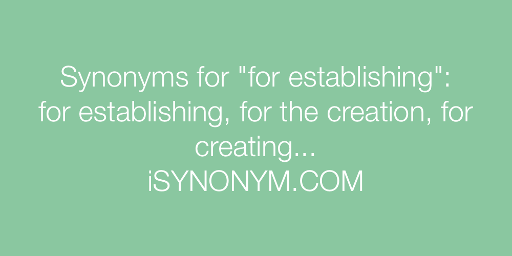 Synonyms for establishing