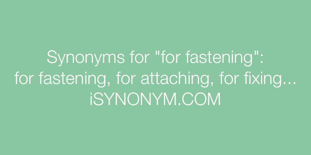 Synonyms for fastening