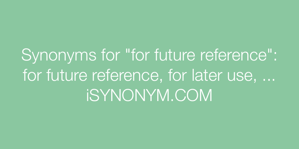 Synonyms for future reference