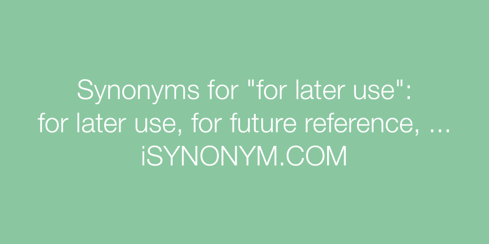 Synonyms for later use