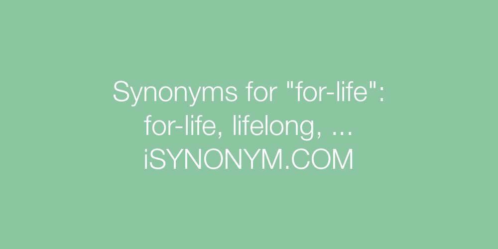 Synonyms for-life