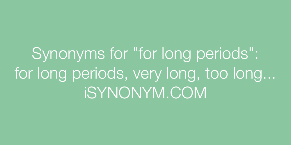 Synonyms for long periods