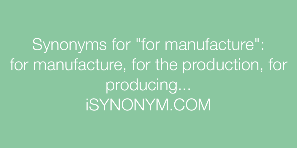Synonyms for manufacture