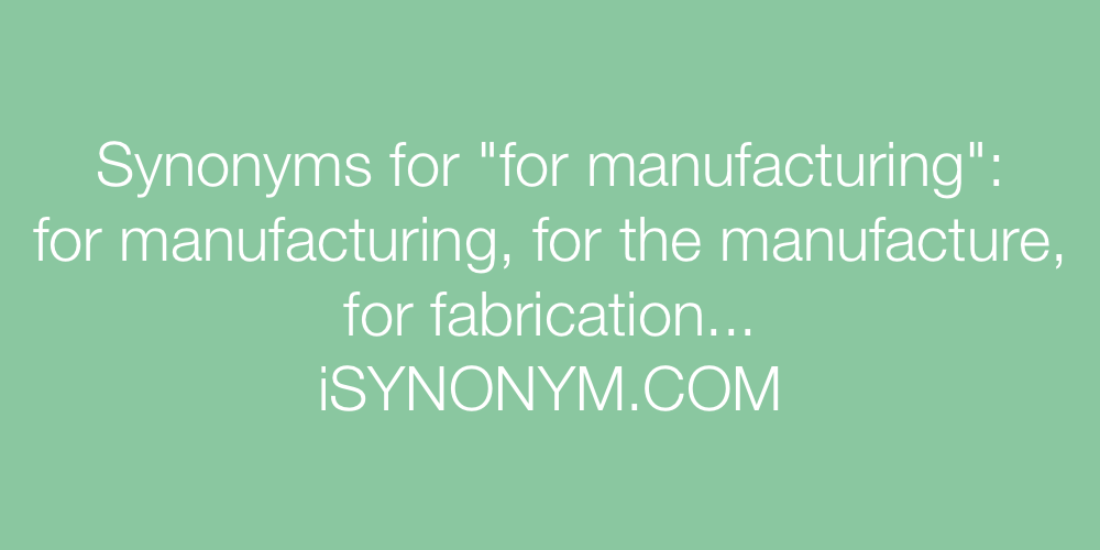 Synonyms for manufacturing
