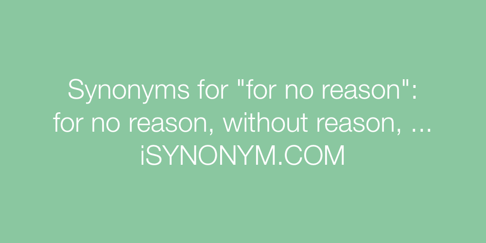 Synonyms for no reason