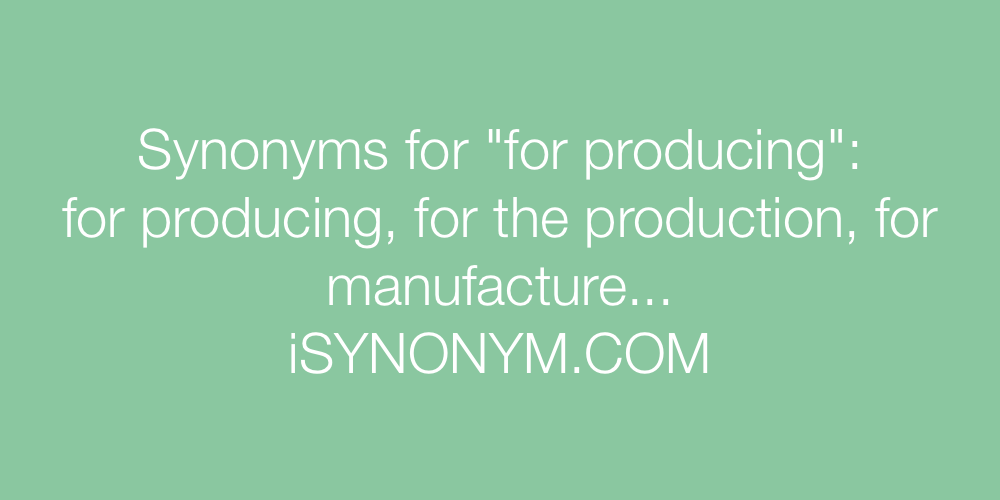 Synonyms for producing