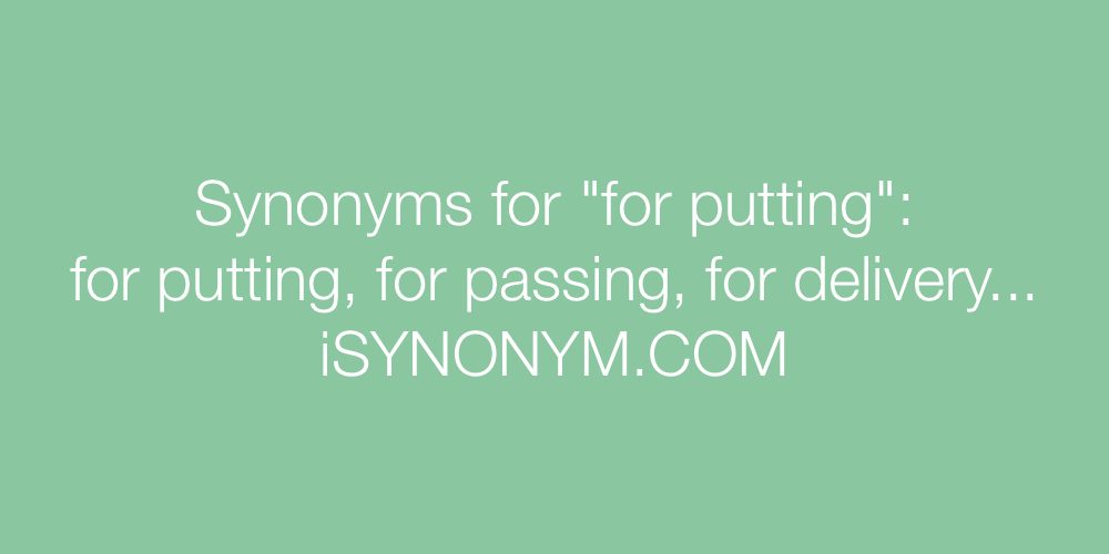 Synonyms for putting
