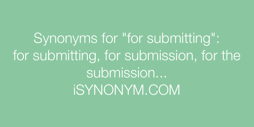 Synonyms for submitting